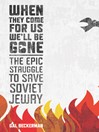 When They Come for Us, We'll Be Gone (eBook): The Epic Struggle to Save Soviet Jewry
